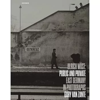 Ulrich Wüst: Public and Private: East Germany in Photographs