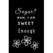 Sugar? Nah, I am Sweet Enough: Blood Sugar Logbook, Dialy (1 year) Record Glucose, A Health Tracking Journal, Diabetes Diary, Glucose Tracker, 6