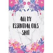 All My Essential Oils Shit: Blank Recipe Book, Write Your Favorite Blends In This Journal, Aromatherapy Organizer