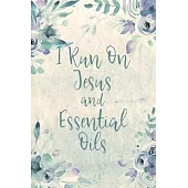 I Run On Jesus And Essential Oils: Blank Recipe Book, Write Your Favorite Blends In This Journal, Aromatherapy Organizer