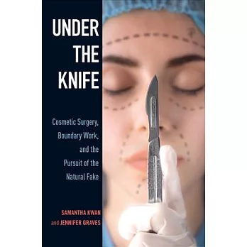 Under the Knife: Cosmetic Surgery, Boundary Work, and the Pursuit of the Natural Fake