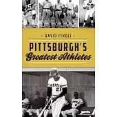 Pittsburgh’’s Greatest Athletes