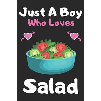 Just a boy who loves Salad: A Super Cute Salad notebook journal or dairy - Salad lovers gift for boys - Salad lovers Lined Notebook Journal (6＂x 9