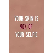 Your Skin Is 90% Of Your Selfie: Notebook Journal Composition Blank Lined Diary Notepad 120 Pages Paperback Golden Coral Texture Skin Care