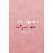 Life Isn’’t Perfect But Your Skin Can Be: Notebook Journal Composition Blank Lined Diary Notepad 120 Pages Paperback Pink Texture Skin Care