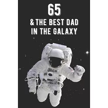 65 & The Best Dad In The Galaxy: Amazing Dads 65th Birthday 122 Page Diary Journal Notebook Planner Gift For Fathers Out Of This World