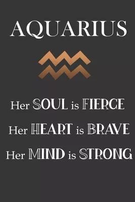 Aquarius: Her Soul is Fierce - Her Heart is Brave - Her Mind is Strong: Sun Sign Journal, Notebook, Appointment Book, Diary. Mak
