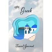 My Greek Travel Journal: Notebook Journal For Travellers To Greece England Blank Lined Pages for Vacation Travelling Log Agenda Notes Travel Di