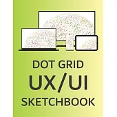 Dot Grid UX/UI Sketchbook: Planning Mock Ups Notebook for App Developers & Product Designers