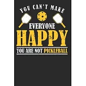 You Can’’t Make Everyone Happy You Are Not Pickleball: Pickleball Notebook Journal, Composition Book College Wide Ruled, Gift for Coach, Player or Fans