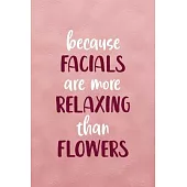 Because Facials Are More Relaxing Than Flowers: Notebook Journal Composition Blank Lined Diary Notepad 120 Pages Paperback Pink Texture Skin Care
