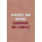 Beautiful Skin Requires Commitment, Not A Miracle: Notebook Journal Composition Blank Lined Diary Notepad 120 Pages Paperback Golden Coral Texture Ski