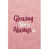 Glowing Skin Is Always In: Notebook Journal Composition Blank Lined Diary Notepad 120 Pages Paperback Pink Texture Skin Care