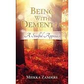 Being With Dementia: A Soulful Approach