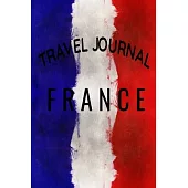 Travel Journal France: Blank Lined Travel Journal. Pretty Lined Notebook & Diary For Writing And Note Taking For Travelers.(120 Blank Lined P