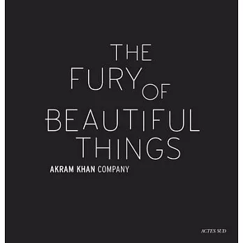 Akram Khan: The Fury of Beautiful Things
