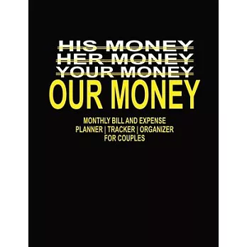 His Money Her Money Your Money Our Money: Monthly Bill and Expense Planner - Tracker - Organizer For Couples