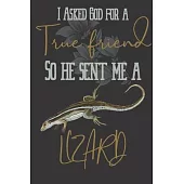 I asked god for a true friend so he sent me a Lizard: Lizard gifts for women, and men: Madagascar Girdled Lizard blank Lined notebook/Journal to write
