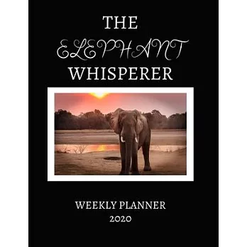 The Elephant Whisperer Weekly Planner 2020: Elephant Lover Gifts Idea For Men & Women -Beautiful Elephant Whisperer Weekly Planner For African Safari,
