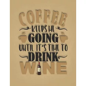 Coffee Keeps Me Going Until It’’s Time To Dring Wine: Gift Idea for Hard Working Mom Who Drinks a Lot of Coffee and Chills with Wine Best Gifts for Cof