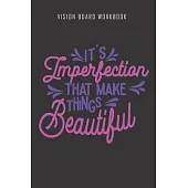 It’’s imperfection that make things beautiful - Vision Board Workbook: 2020 Monthly Goal Planner And Vision Board Journal For Men & Women