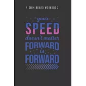 Your speed doesn’’t matter forward is forward - Vision Board Workbook: 2020 Monthly Goal Planner And Vision Board Journal For Men & Women