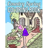 Country Spring Coloring Book: A Coloring Book Featuring Charming Spring Scenes, Relaxing Country Landscapes and Cute Farm Animals