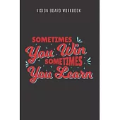Sometimes you win sometimes you learn - Vision Board Workbook: 2020 Monthly Goal Planner And Vision Board Journal For Men & Women