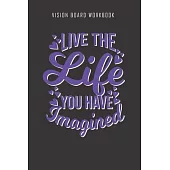 Live the life you have imagined - Vision Board Workbook: 2020 Monthly Goal Planner And Vision Board Journal For Men & Women