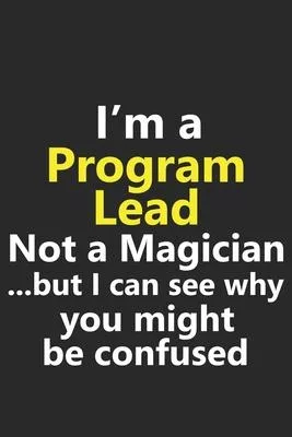 I’’m a Program Lead Not A Magician But I Can See Why You Might Be Confused: Funny Job Career Notebook Journal Lined Wide Ruled Paper Stylish Diary Plan