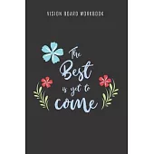 The best is yet to come - Vision Board Workbook: 2020 Monthly Goal Planner And Vision Board Journal For Men & Women