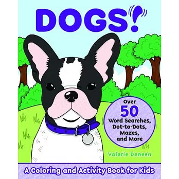 Dogs!: A Coloring and Activity Book for Kids with Word Searches, Dot-To-Dots, Mazes, and More