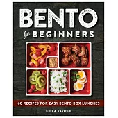 Bento for Beginners: 60 Recipes for Easy Bento Box Lunches