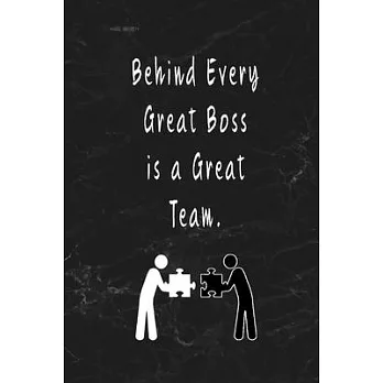 Behind Every Great Boss is a Great Team.: Blank Lined Journal Thank Gift for Team, Teamwork, New Employee, Coworkers, Boss, Bulk Gift Ideas