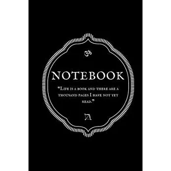 ＂Life is a book and there are a thousand pages I have not yet read.＂ Notebook