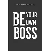 Be your own boss - Vision Board Workbook: 2020 Monthly Goal Planner And Vision Board Journal For Men & Women