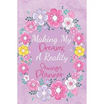 Making My Dreams A Reality Savings Planner: Plan, Estimate Cost, Budget & Save for Multiple Projects, Home Improvements, Vacations & More