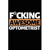 F*cking Awesome Optometrist: Funny Optometrist Notebook/Journal (6