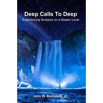 Deep Calls To Deep: Experiencing Scripture on a Deeper Level