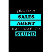Yes, I’’m a Sales Agent But I Can’’t Fix Stupid: Sales Agent Gifts - Blank Lined Notebook Journal - (6 x 9 Inches) - 120 Pages