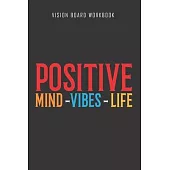 Positive mind vibes life - Vision Board Workbook: 2020 Monthly Goal Planner And Vision Board Journal For Men & Women