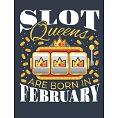 Slot Queens Are Born In February: Casino Notebook, Blank Paperback Book for Gamblers, Gambling Log