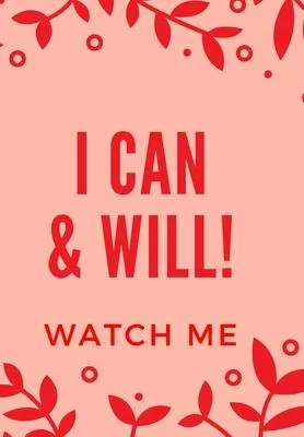 I Can & Will! Watch Me: Front Cover Quotation Journal for Men & Women Who Want to Be Inspired Every Day, to Note Down All Your Thoughts and Id