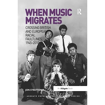 When Music Migrates: Crossing British and European Racial Faultlines, 1945�2010
