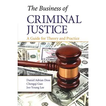 The Business of Criminal Justice: A Guide for Theory and Practice