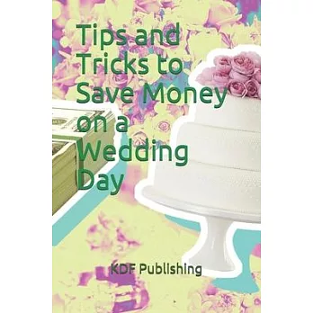 Tips and Tricks to Save Money on a Wedding Day