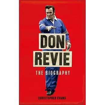 Don Revie: The Definitive Biography