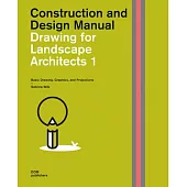 Drawing for Landscape Architects 1: Construction and Design Manual: Basic Drawing, Graphics, and Projections