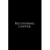 Recovering Lawyer: Lawyer Gift: 6x9 Notebook, Ruled, 100 pages, funny appreciation gag gift for men/women, for office, unique diary for h