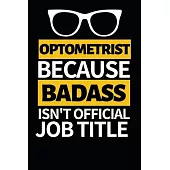 Optometrist Because Badass Isn’’t Official Job Title: Funny Optometrist Notebook/Journal (6